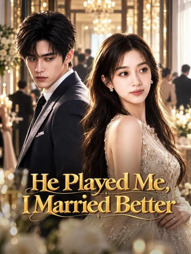 Official poster of He Played Me, I Married Better, as shown on NetShort