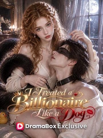 Official poster of I Treated a Billionaire Like a Dog, as shown on DramaBox